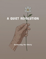 A Quiet Revolution: Comforting The Elderly B0FNNK66RC Book Cover