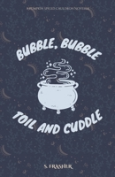 Bubble, Bubble, Toil, and Cuddle B0C1J5GT6W Book Cover