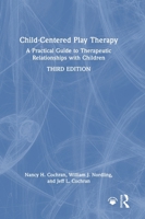 Child-Centered Play Therapy: A Practical Guide to Therapeutic Relationships with Children 1041124732 Book Cover
