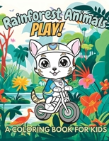 Rainforest Animals Play!: A Coloring Book for Kids B0CDYKTG31 Book Cover