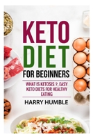 Keto Diet for Beginners : What Is Ketosis ?, Easy Keto Diets for Healthy Eating 1695607449 Book Cover