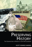 Preserving History: The Construction of History in the K-16 Classroom (Hc) 1617353817 Book Cover