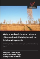 Wplyw zmian klimatu i utraty róznorodnosci biologicznej na zródla utrzymania: Wsród wiejskich gospodarstw domowych w pólnocno-srodkowej Nigerii (Polish Edition) 6208784581 Book Cover