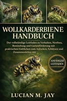 WOLLKARDERBIENE HANDBUCH: Der vollständige Leitfaden zu Verhalten, Nestbau, Bestäubung und Gartenförderung mit praktischen Einblicken zum Anlocken, Schützen und Zusammenleben mit (German Edition) B0GXCBB4GW Book Cover