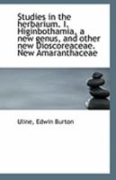 Studies in the Herbarium. I. Higinbothamia, a New Genus, and Other New Dioscoreaceae. New Amaranthac 0526580712 Book Cover