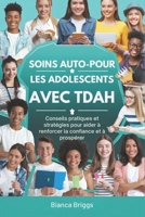 SOINS AUTO-POUR LES ADOLESCENTS AVEC TDAH: Conseils pratiques et stratégies pour aider à renforcer la confiance et à prospérer (French Edition) B0DSL6GJQD Book Cover