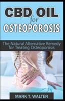 CBD Oil for Osteoporosis: The Natural Alternative Remedy for Treating Osteoporosis 1094860425 Book Cover