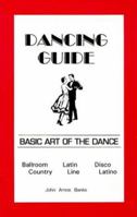 Dancing Guide: Basic Art of the Dance : Ballroom , Latin, Disco, Country, Line and Latino 0962983322 Book Cover