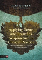 Applying Stems and Branches Acupuncture in Clinical Practice 1787753700 Book Cover