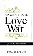 Fingerprints of Love and War: A Poetic Devotional 0578663813 Book Cover