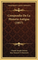 Compendio De La Historia Antigua (1857) 116770519X Book Cover