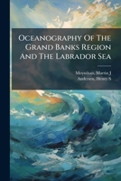 Oceanography Of The Grand Banks Region And The Labrador Sea: April-june, August, And October 1969 1247273547 Book Cover