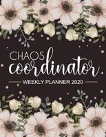 Chaos Coordinator Weekly Planner 2020: Jan 1, 2020 to Dec 31, 2020: Weekly & Monthly View Planner, 12 Month Organizer & Diary To Do List Academic Schedule Agenda Logbook Or Student & ... Modern Floral 1078227179 Book Cover