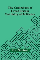 The Cathedrals of Great Britain: Their History and Architecture 9366385168 Book Cover