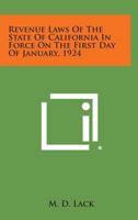Revenue Laws of the State of California in Force on the First Day of January, 1924 1258604167 Book Cover