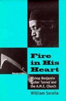 Fire in His Heart: Bishop Benjamin Tucker Tanner and the A.M.E. Church 1572330279 Book Cover