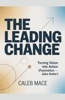The Leading Change: Turning Vision Into Action (fascination-John Kotter) B0GNFWC632 Book Cover