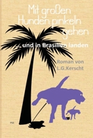 Mit großen Hunden pinkeln gehen: ... und in Brasilien landen B0C1J1XN7L Book Cover