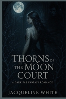 Thorns of the Moon Court: A Dark Fae Fantasy Romance B0FDQRBM1K Book Cover