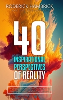 40 Inspirational Perspectives of Reality: A Collection of Inspirational Messages to Help Individuals Live Out Their Dreams B0BZF9RJ3W Book Cover
