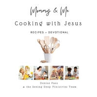 Mommy and Me-Cooking with Jesus: Recipes and Devotional 0578894041 Book Cover
