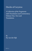 Diocles of Carystus, Volume 1: Text and Translation: A Collection of the Fragments with Translation and Commentary 9004120122 Book Cover