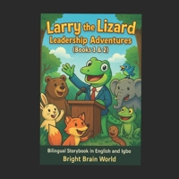 Larry the Lizard: Leadership Adventures: A Bilingual storybook in English and Igbo B0FCLQ4J1Y Book Cover