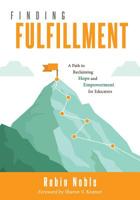 Finding Fulfillment: A Path to Reclaiming Hope and Empowerment for Educators (Apply Self-Determination Theory for Empowerment in Education) 1947604759 Book Cover