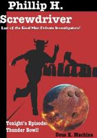 The Gratuitous Adventures of Phillip H. Screwdriver, Last of the Real Men Private Investigators! Thunder Bowl! 0359041817 Book Cover