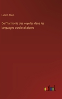 De l'harmonie des voyelles dans les languages ouralo-altaiques 3385046688 Book Cover