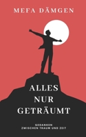 ALLES NUR GETRÄUMT: Gedanken zwischen Traum und Zeit (German Edition) B0F3TPVCXK Book Cover