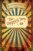 The Greatest Show: Stories 0807144525 Book Cover
