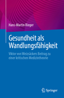 Gesundheit ALS Wandlungsfähigkeit: Viktor Von Weizsäckers Beitrag Zu Einer Kritischen Medizintheorie 3662671212 Book Cover