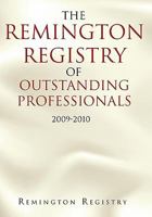 The Remington Registry of Outstanding Professionals: 2009-2010 1462863728 Book Cover