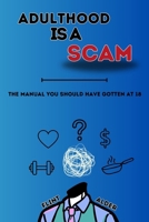 Adulthood Is a Scam: The Manual You Should Have Gotten At 18 B0F79TT7VJ Book Cover