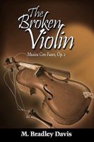 The Broken Violin: Musica Con Fuoco, Op. 2 1449021646 Book Cover