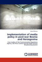 Implementation of media policy in post-war Bosnia and Herzegovina 3848422832 Book Cover