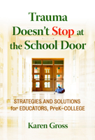 Trauma Doesn't Stop at the School Door: Strategies and Solutions for Educators, Prek-College 0807764116 Book Cover