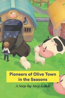 Pioneers of Olive Town in the Seasons:A Step-by-Step Guide: Simple Instructions and a Walkthrough. B0B92D3C8J Book Cover