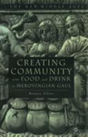 Creating Community With Food and Drink in Merovingian Gaul 0312227361 Book Cover