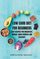 LOW CARB DIET for Beginners: Easy and Essential Low Carb Recipes to Start Losing Weight B0BSMM32X8 Book Cover