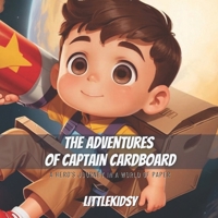 The Adventures of Captain Cardboard: A Hero's Journey in a World of Paper B0CMDPZHBX Book Cover