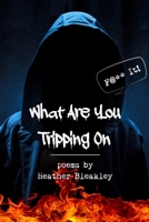 What Are You Tripping On B0DQYX3X4M Book Cover