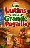 Les Lutins et la Grande Pagaille: Enfants de 3 à 5 ans (Les Romans de Noël de VALOU) (French Edition) B0H8N3ZKTF Book Cover