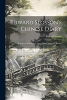 Edward Slosson's Chinese Diary: Trip From Tein Tsin to Quay Hwa Chung and Return 1021943789 Book Cover