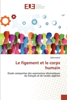 Le figement et le corps humain: Etude compartive des expressions idiomatiques du français et de l'arabe algérien 6203418722 Book Cover