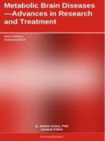 Metabolic Brain Diseases Advances in Research and Treatment: 2012 Edition: Scholarlybrief B0000CJE0S Book Cover