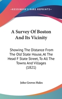 A Survey Of Boston And Its Vicinity: Showing The Distance From The Old State House, At The Head F State Street, To All The Towns And Villages 110460163X Book Cover