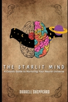 The Starlit Mind: A Cosmic Guide to Nurturing Your Neural Universe B0C2SCNWNP Book Cover
