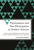 Participation and Non-Participation in Student Activism: Paths and Barriers to Mobilising Young People for Political Action 1783486937 Book Cover